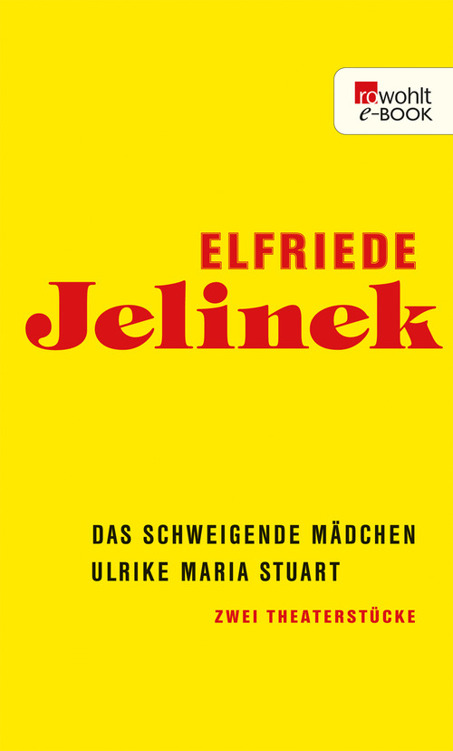 Das schweigende Mädchen / Ulrike Maria Stuart: Zwei Theaterstücke