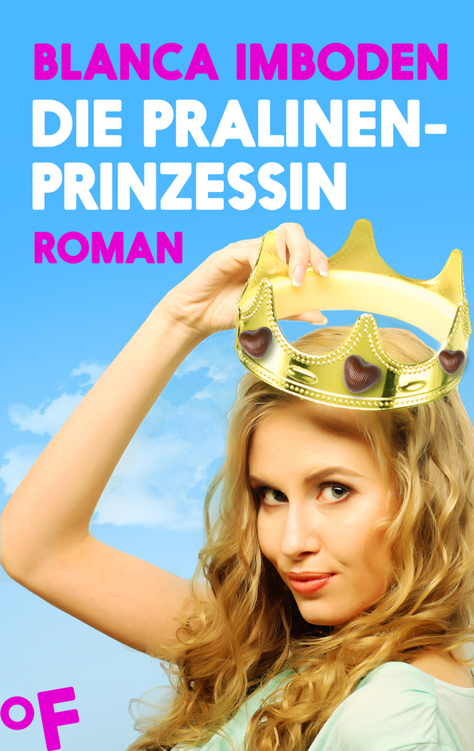 Die Pralinen-Prinzessin: Roman