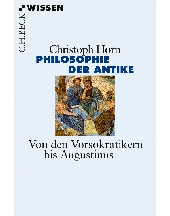 Philosophie der Antike: Von den Vorsokratikern bis Augustinus