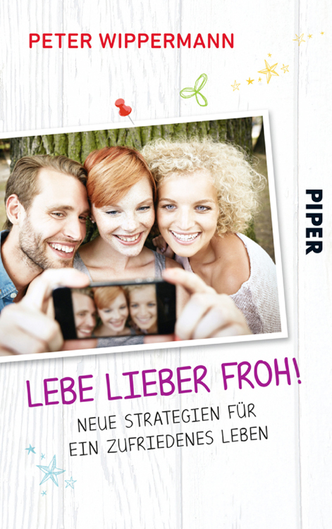 Lebe lieber froh!: Neue Strategien für ein zufriedenes Leben