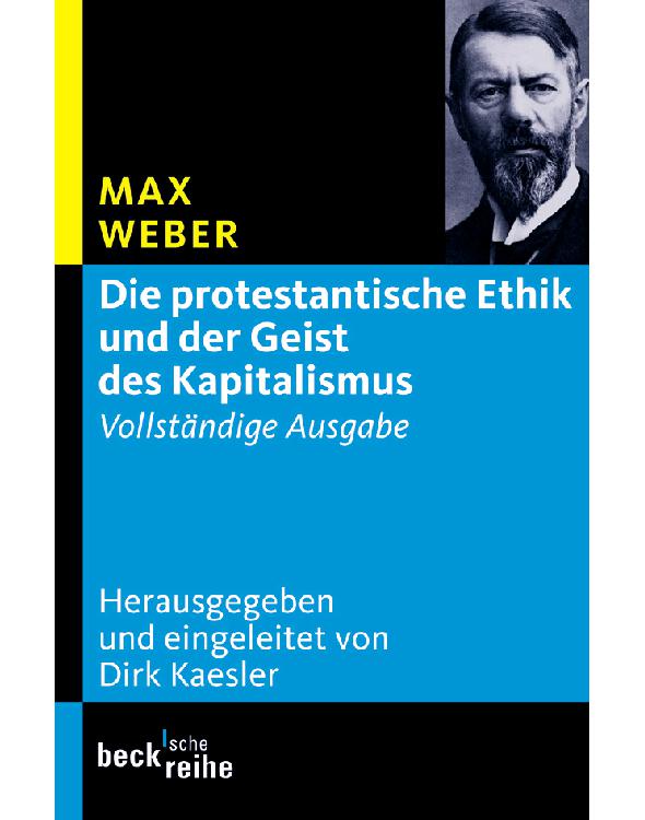 Die protestantische Ethik und der Geist des Kapitalismus: Vollständige Ausgabe