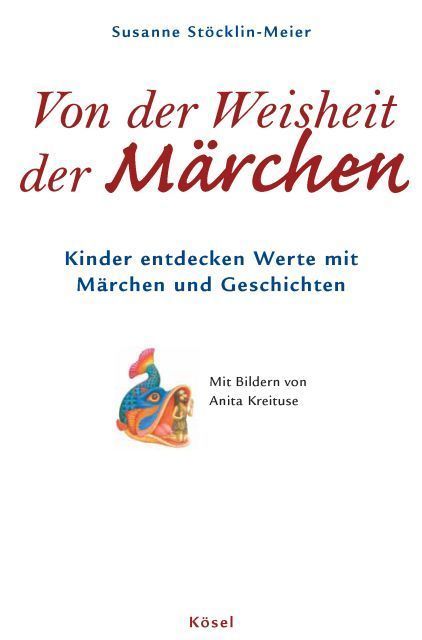 Von der Weisheit der Märchen: Kinder entdecken Werte mit Märchen und Geschichten