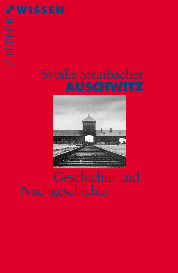 Auschwitz: Geschichte und Nachgeschichte