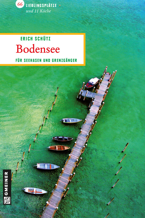 Bodensee: 66 Lieblingsplätze und 11 Köche