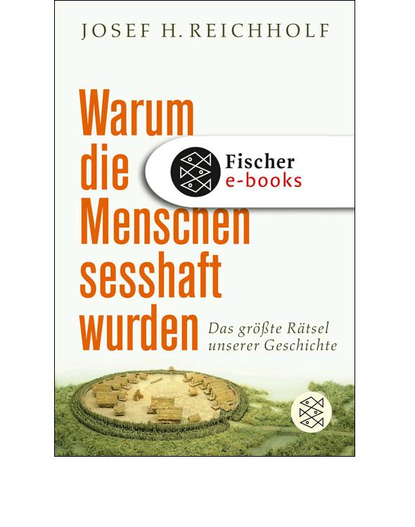 Warum die Menschen sesshaft wurden: Das größte Rätsel unserer Geschichte