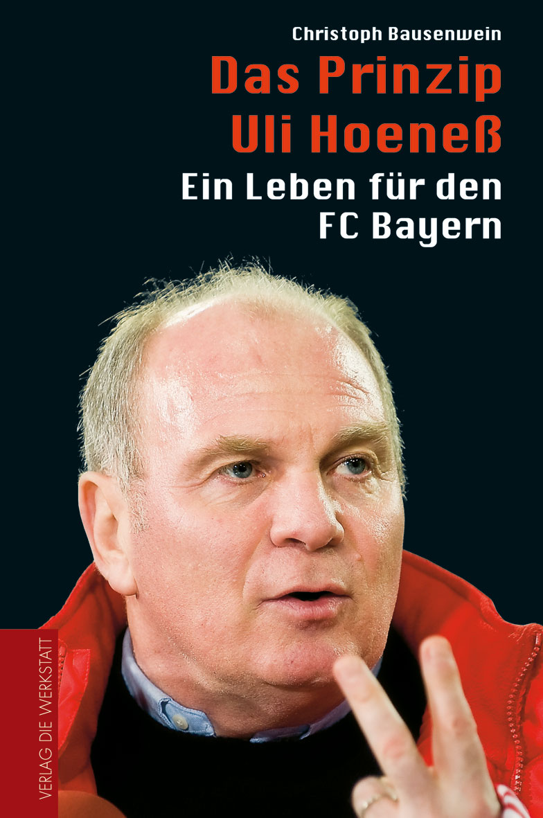 Das Prinzip Uli Hoeneß - Ein Leben für den FC Bayern