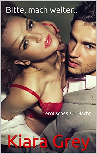 Bitte, mach weiter..: erotisches zur Nacht