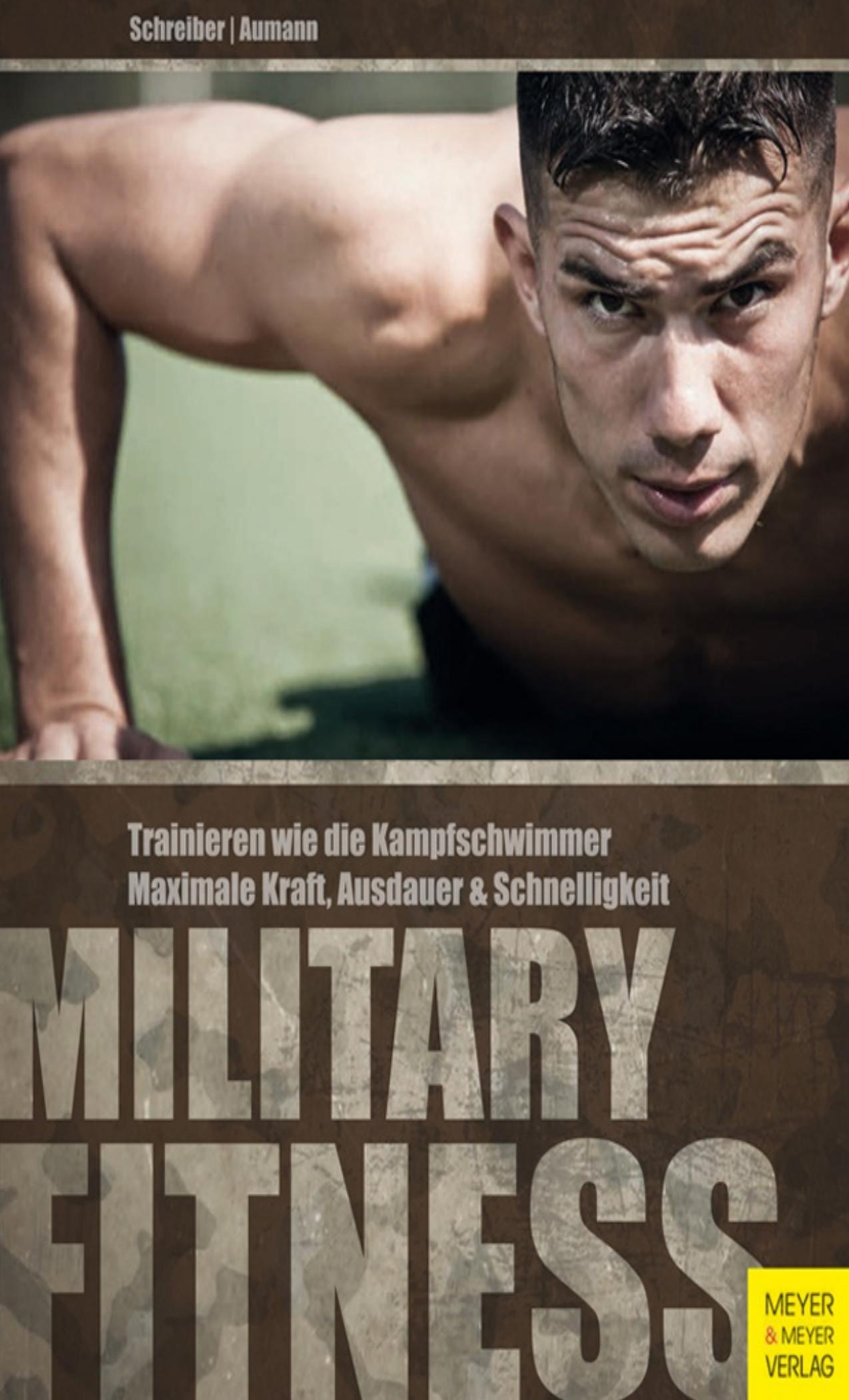 Military Fitness: Trainieren wie die Kampfschwimmer. Maximale Kraft, Ausdauer und Schnelligkeit