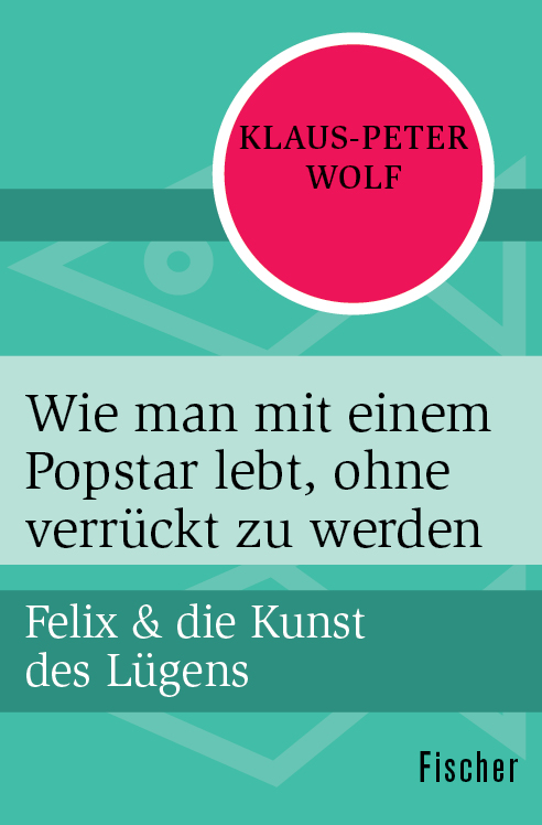 Wie man mit einem Popstar lebt, ohne verrückt zu werden: Felix & die Kunst des Lügens 4