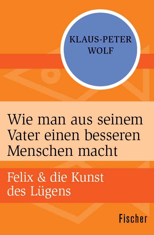 Wie man aus seinem Vater einen besseren Menschen macht: Felix & die Kunst des Lügens 3