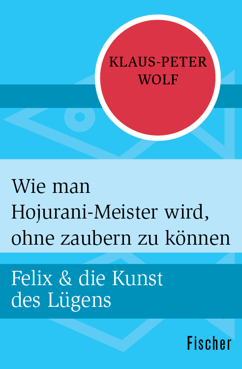 Wie man Hojurani-Meister wird, ohne zaubern zu können: Felix & die Kunst des Lügens 2