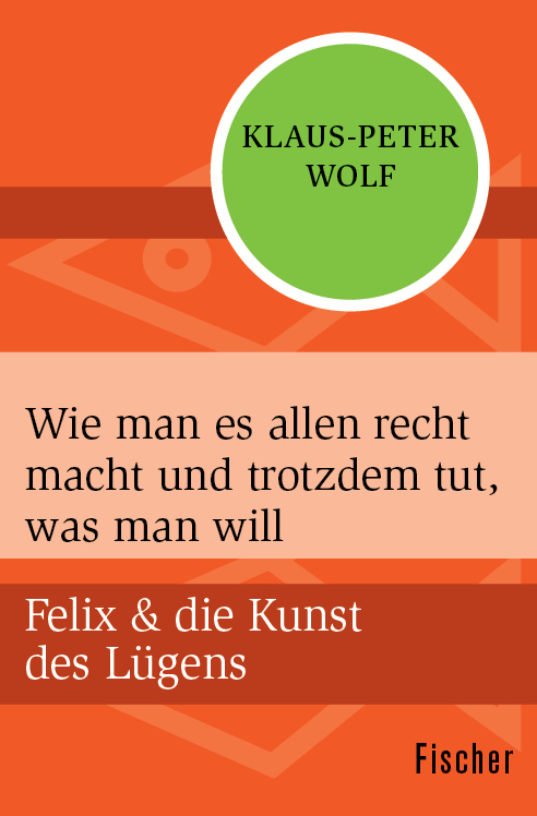 Wie man es allen recht macht und trotzdem tut, was man will: Felix & die Kunst des Lügens 1