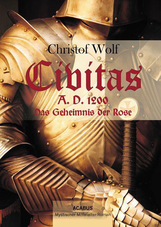 Civitas A.D. 1200. Das Geheimnis der Rose: Ein mystischer Mittelalter-Roman