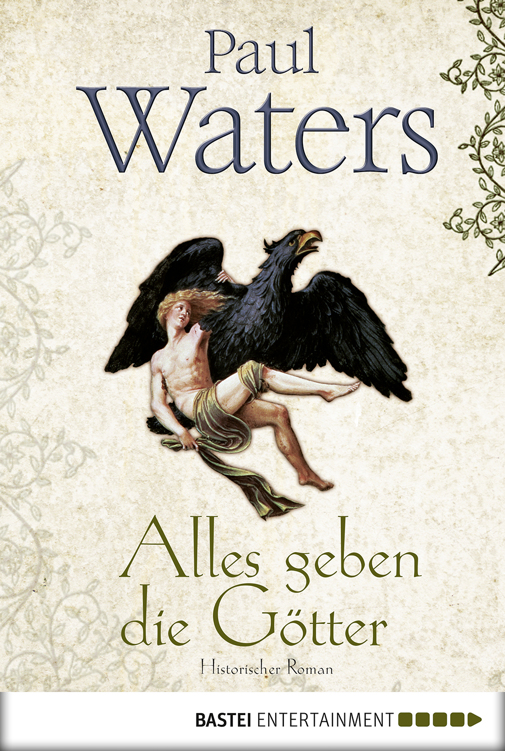 Alles geben die Götter: Historischer Roman