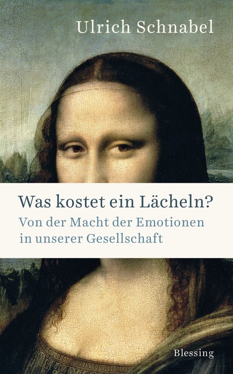 Was kostet ein Lächeln?: Von der Macht der Emotionen in unserer Gesellschaft