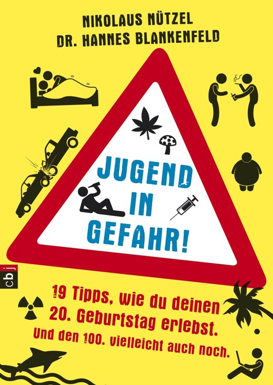 Jugend in Gefahr!: 19 Tipps, wie du deinen 20. Geburtstag erlebst. Und den 100. vielleicht auch noch.