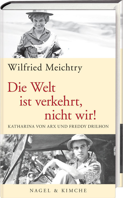 Die Welt ist verkehrt, nicht wir!: Katharina von Arx und Freddy Drilhon