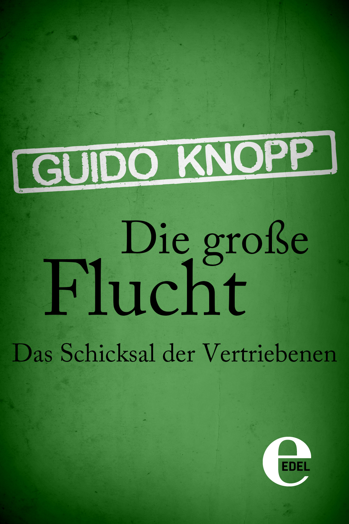 Die große Flucht: Das Schicksal der Vertriebenen