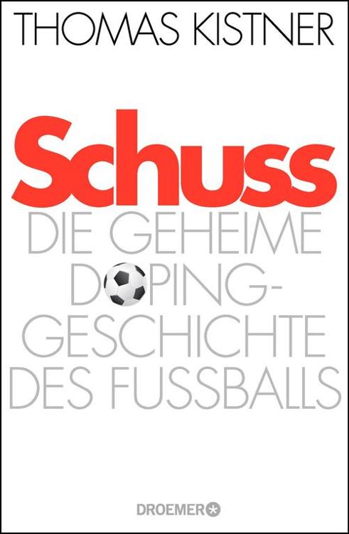 Schuss: Die geheime Dopinggeschichte des Fußballs