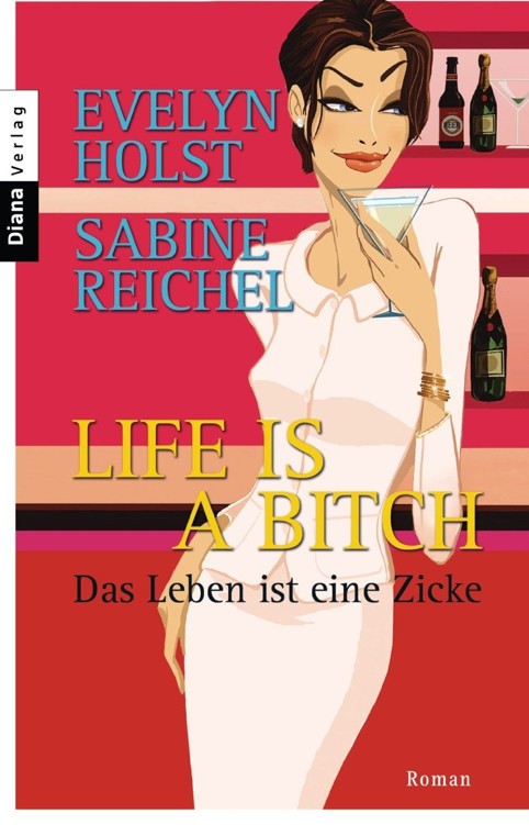 Life is a Bitch - Das Leben ist eine Zicke: Roman