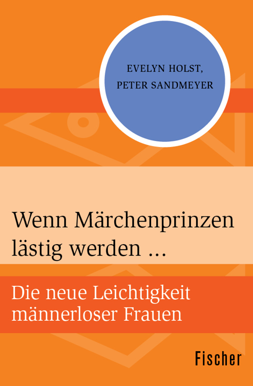 Wenn Märchenprinzen lästig werden ...: Die neue Leichtigkeit männerloser Frauen