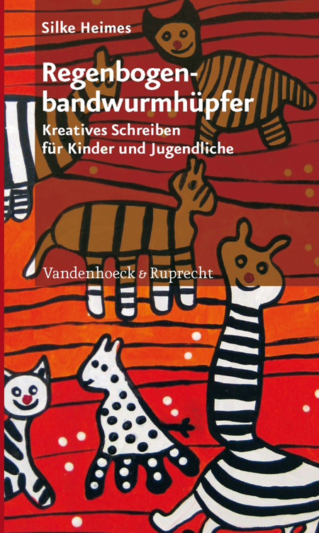 Regenbogenbandwurmhüpfer: Kreatives Schreiben für Kinder und Jugendliche