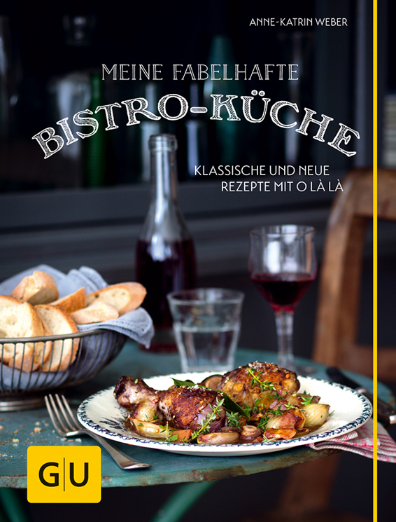 Meine fabelhafte Bistro-Küche: Klassische und neue Rezepte mit O là là (GU Themenkochbuch)