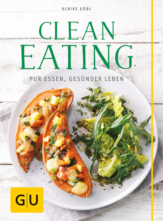 Clean Eating: Pur essen - gesünder leben