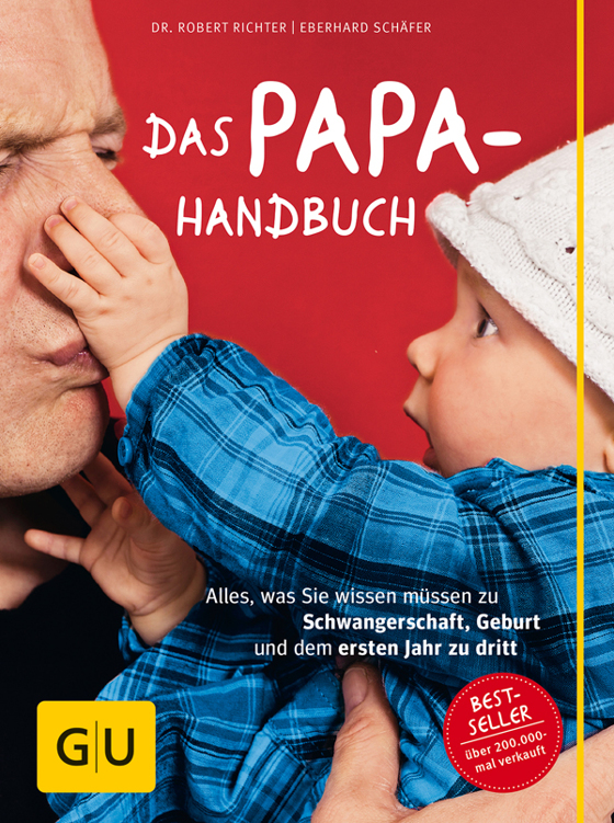 Das Papa-Handbuch: Alles, was Sie wissen müssen zu Schwangerschaft, Geburt und dem ersten Jahr zu dritt