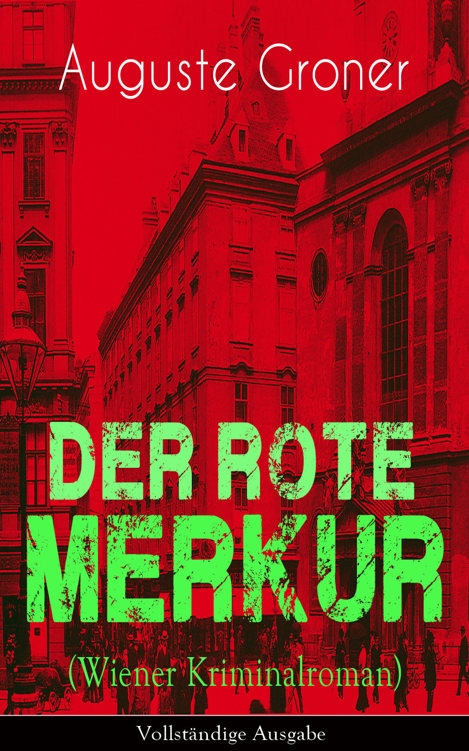 Der rote Merkur (Wiener Kriminalroman) - Vollständige Ausgabe: Dunkle Seiten der bürgerlich-aristokratischen Gesellschaft