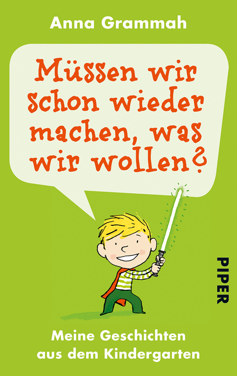 Müssen wir schon wieder machen, was wir wollen?: Meine Geschichten aus dem Kindergarten