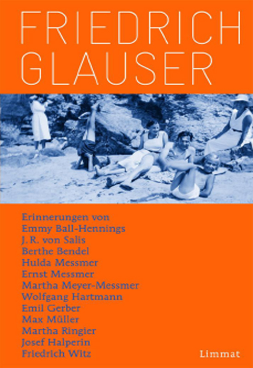 Erinnerungen von Emmy Ball-Hennings, J. R. von Salis, Berthe Bendel, Hulda Messmer, Ernst Messmer, Martha Meyer-Messmer, Emil Gerber, Max Müller, Martha Ringier, Josef Halperin, Friedrich Witz und Wolfgang Hartmann