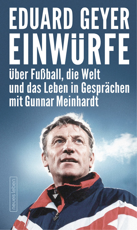 Einwürfe: Über Fußball, die Welt und das Leben in Gesprächen mit Gunnar Meinhardt