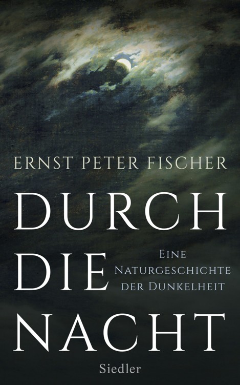 Durch die Nacht: Eine Naturgeschichte der Dunkelheit