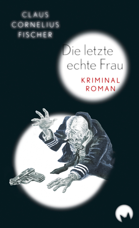Die letzte echte Frau: Kriminalroman