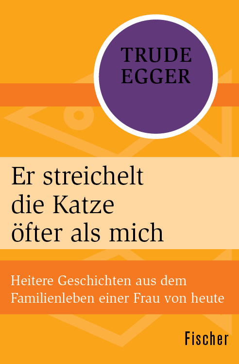 Er streichelt die Katze öfter als mich: Heitere Geschichten aus dem Familienleben einer Frau von heute