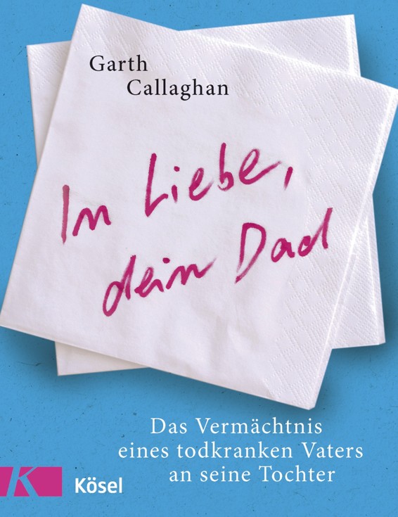 In Liebe, dein Dad: Das Vermächtnis eines todkranken Vaters an seine Tochter