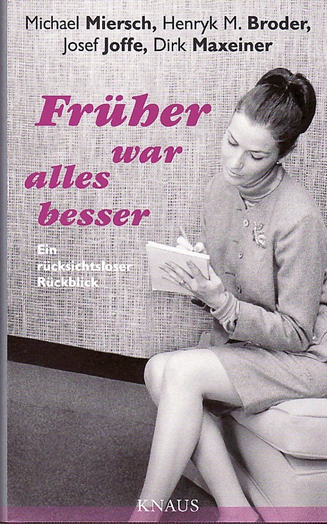 Früher war alles besser: Ein rücksichtsloser Rückblick