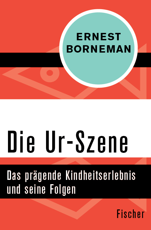 Die Ur-Szene: Das prägende Kindheitserlebnis und seine Folgen
