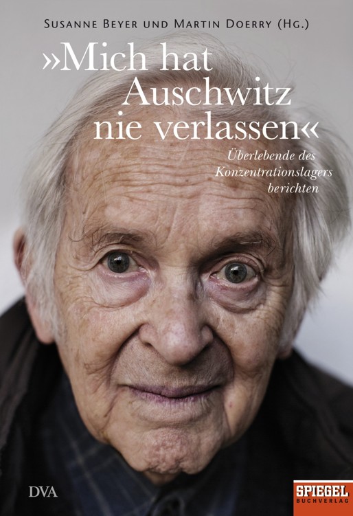 »Mich hat Auschwitz nie verlassen«: Überlebende des Konzentrationslagers berichten - Ein SPIEGEL-Buch