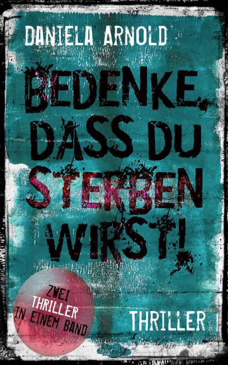 Bedenke, dass du sterben wirst: Thriller-Sammelband