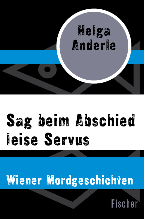 Sag beim Abschied leise Servus: Wiener Mordgeschichten