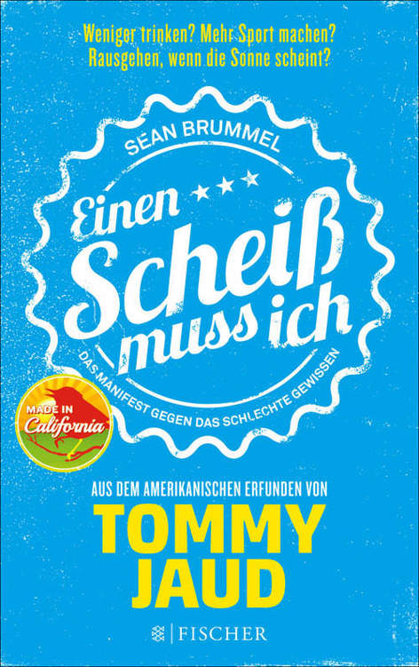 Sean Brummel: Einen Scheiß muss ich: Das Manifest gegen das schlechte Gewissen - Aus dem Amerikanischen erfunden von Tommy Jaud