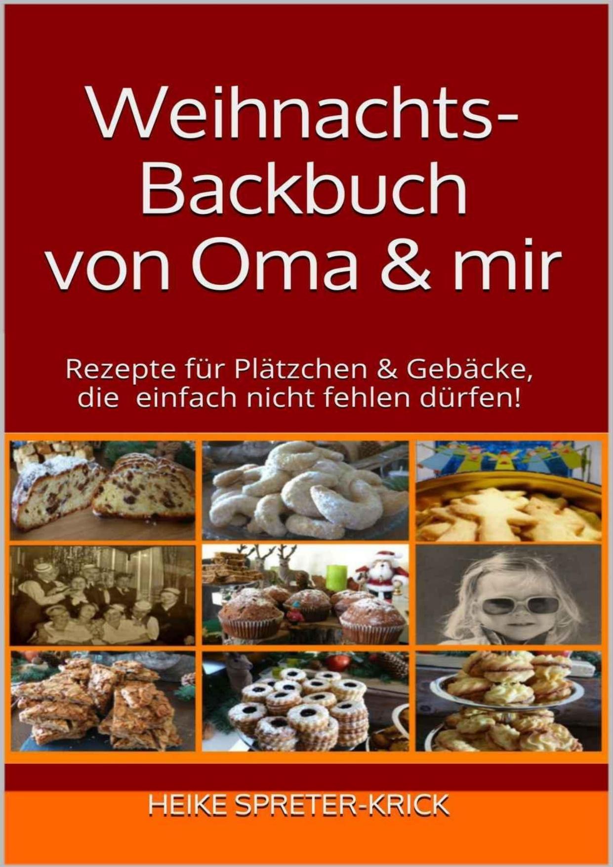Weihnachts-Backbuch von Oma & mir: Rezepte für Plätzchen & Gebäcke, die einfach nicht fehlen dürfen!