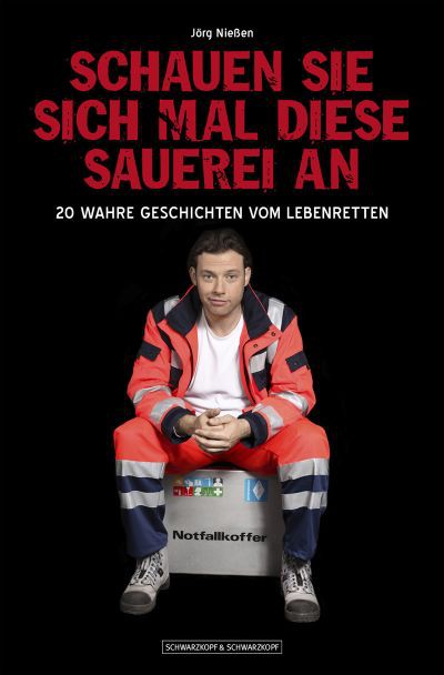 Schauen Sie sich mal diese Sauerei an - Erweiterte Sonderausgabe: 23 wahre Geschichten vom Lebenretten