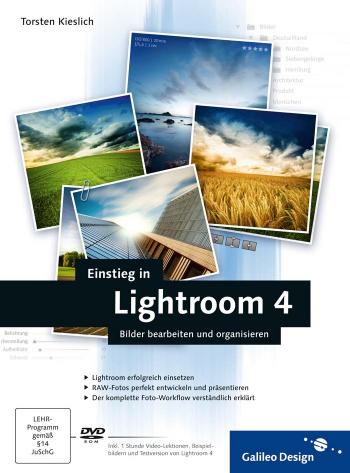 Einstieg in Lightroom 4: Bilder bearbeiten und organisieren (Galileo Design)