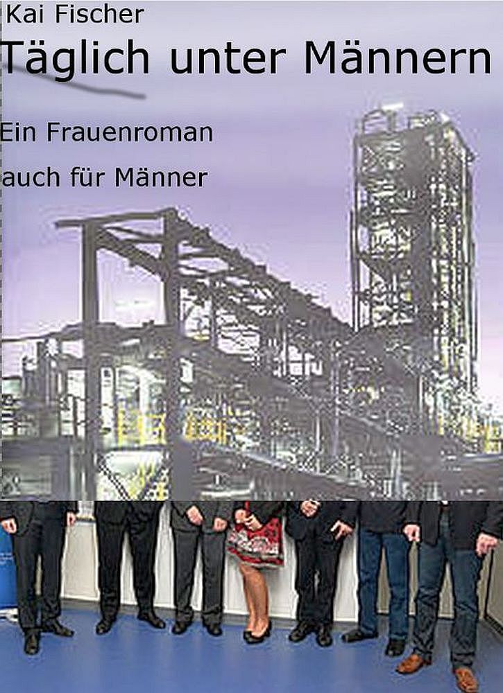 Täglich unter Männern: Ein Frauenroman auch für Männer