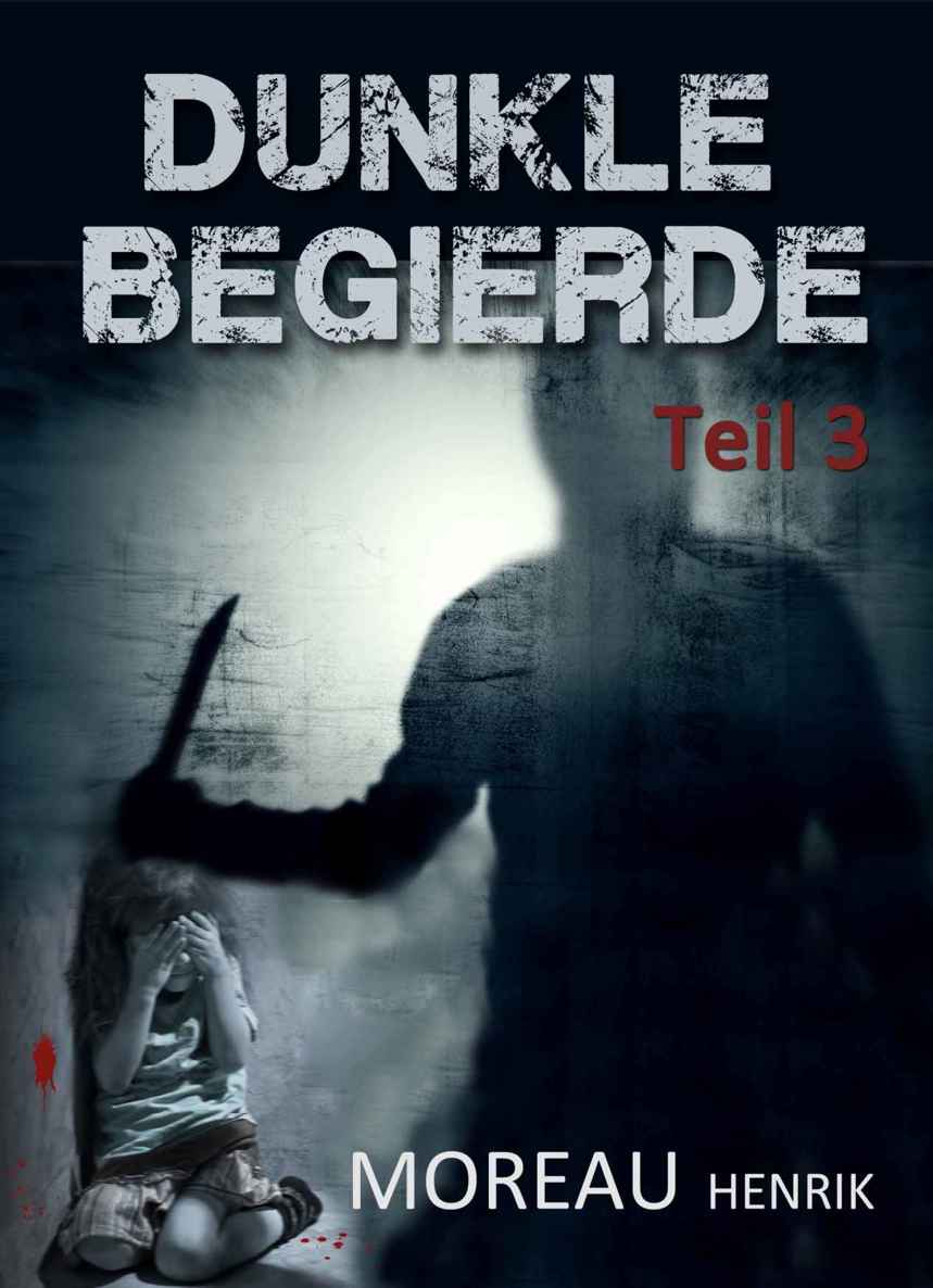 Dunkle Begierde - Teil 3: Thriller - Roman
