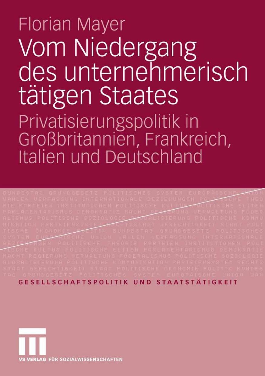 Vom Niedergang des unternehmerisch tätigen Staates: Privatisierungspolitik in Großbritannien, Frankreich, Italien und Deutschland (Gesellschaftspolitik und Staatstätigkeit)