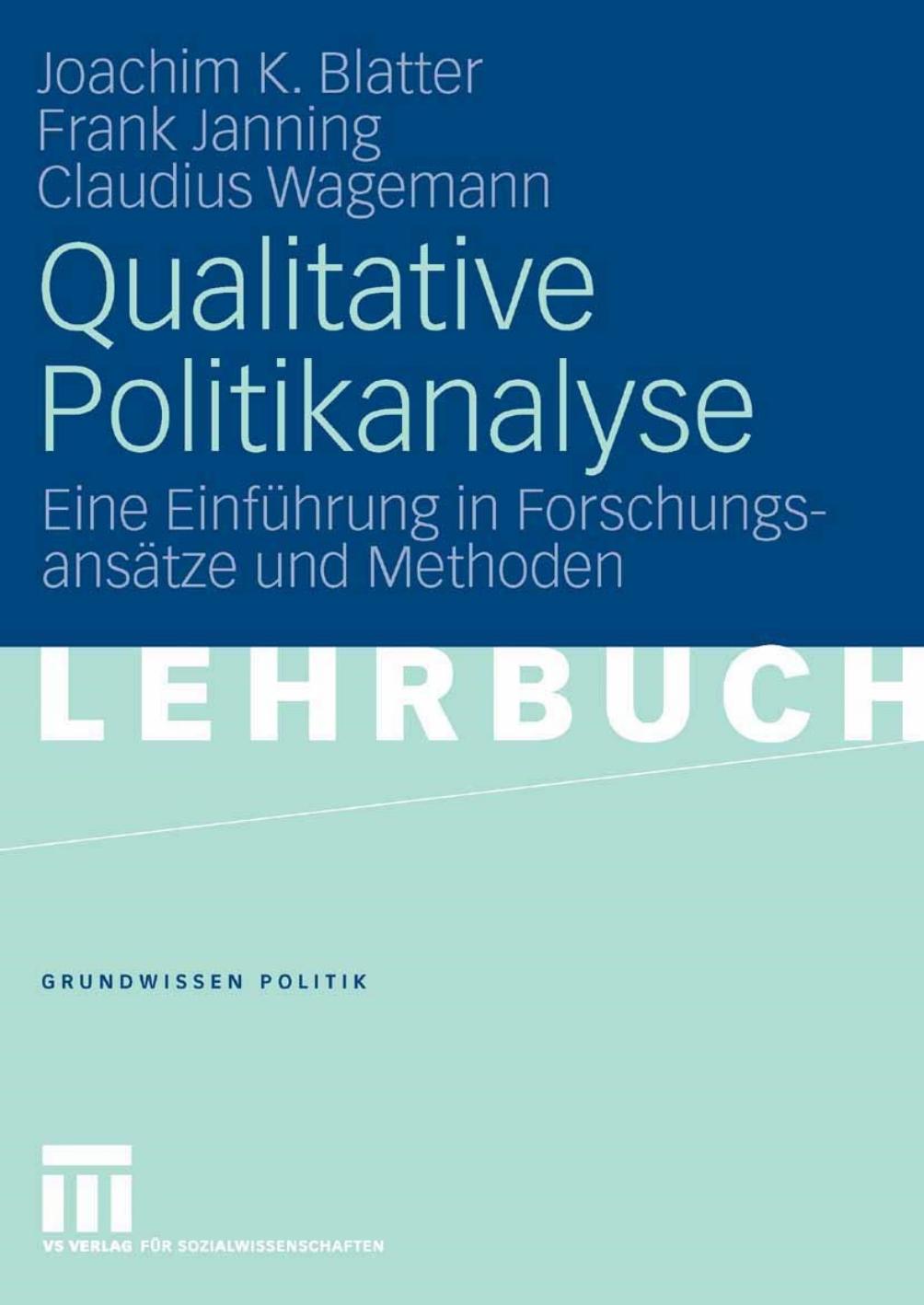 Qualitative Politikanalyse: Eine Einführung in Forschungsansätze und Methoden (Grundwissen Politik)